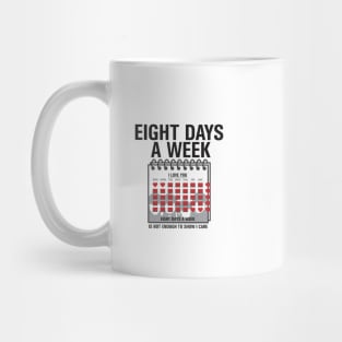 Eight Days a Week ... i love you Mug